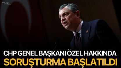 CHP Genel Başkanı Özel hakkında soruşturma başlatıldı