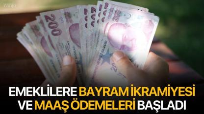 Emeklilere Bayram İkramiyesi ve Maaş Ödemeleri Başladı
