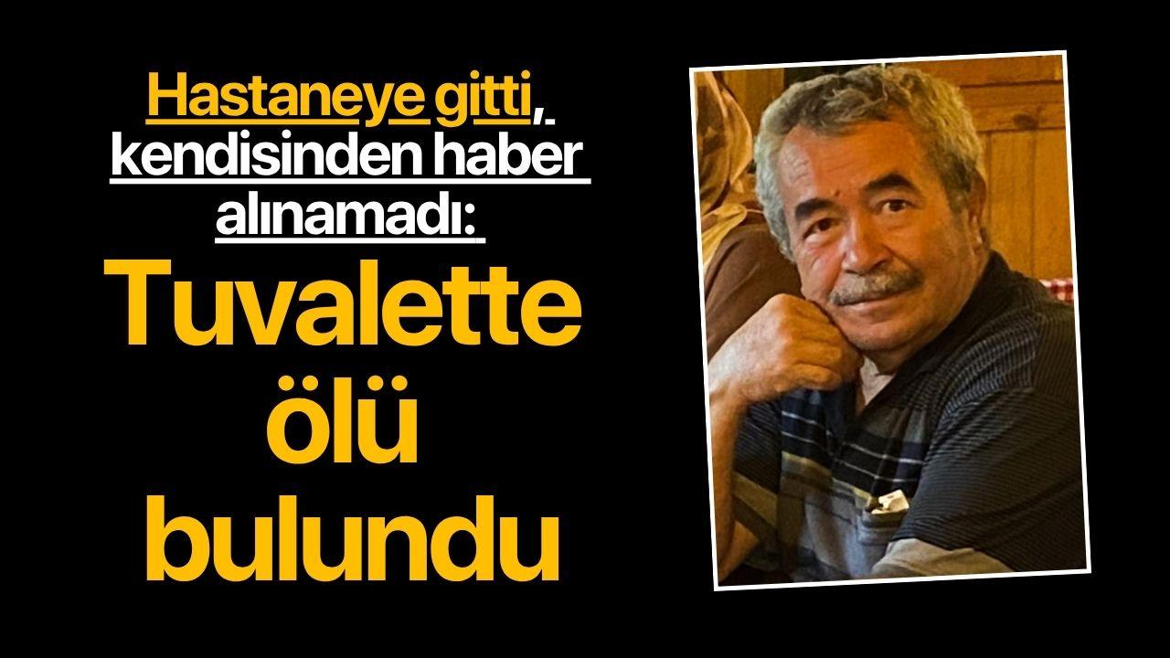 Hastaneye gitti, kendisinden haber alınamadı: Tuvalette ölü bulundu