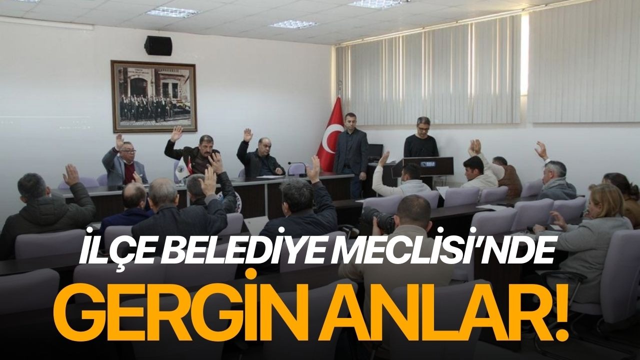 İlçe Belediye Meclisi’nde gergin anlar!