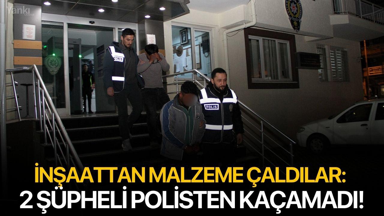 İnşaattan malzeme çaldılar: 2 şüpheli polisten kaçamadı!