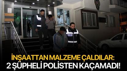 İnşaattan malzeme çaldılar: 2 şüpheli polisten kaçamadı!