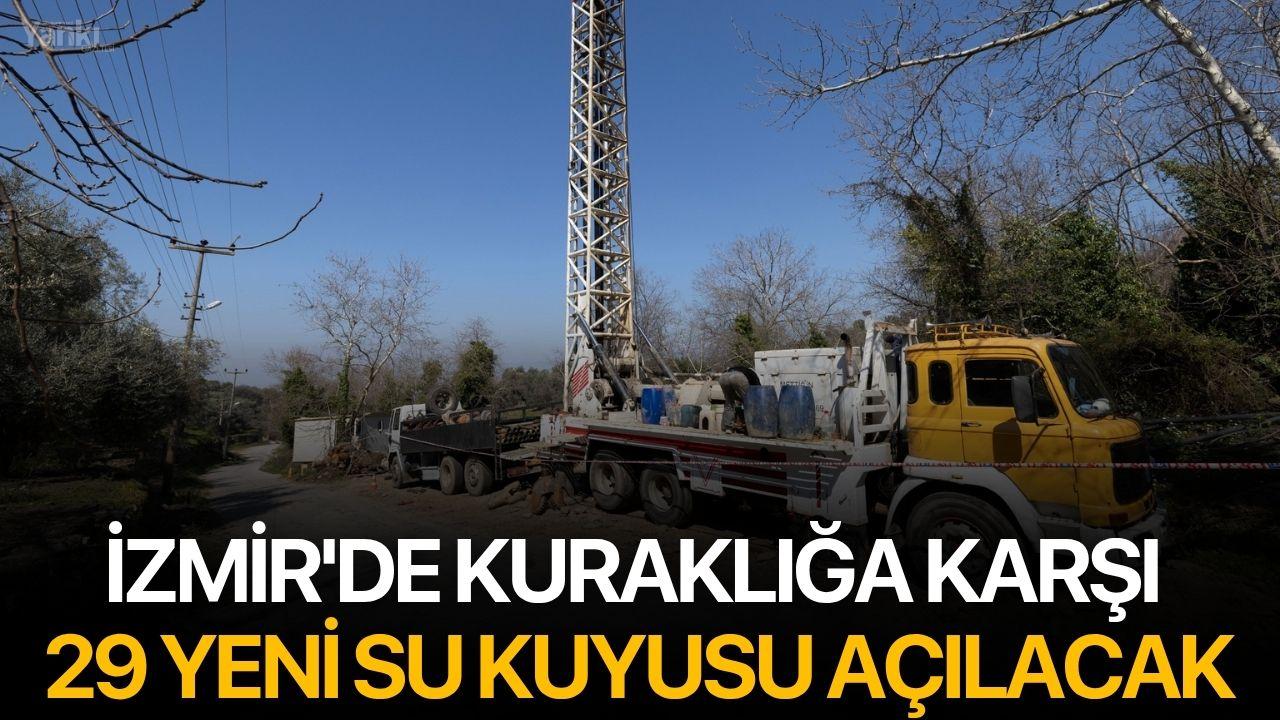 İzmir'de kuraklığa karşı 29 yeni su kuyusu açılacak