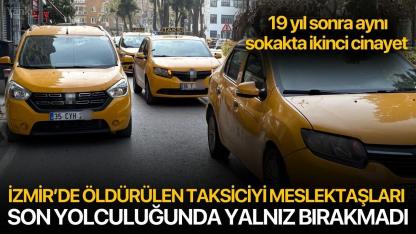 İzmir’de öldürülen taksiciyi meslektaşları son yolculuğunda yalnız bırakmadı