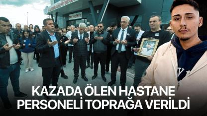 Kazada ölen hastane personeli toprağa verildi
