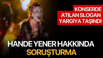Konserde atılan slogan yargıya taşındı: Hande Yener hakkında soruşturma