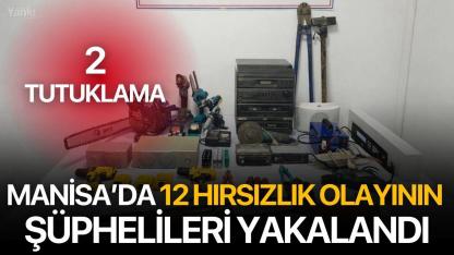 Manisa’da 12 Hırsızlık Olayının Şüphelileri Yakalandı