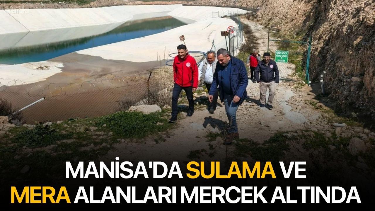 Manisa'da Sulama ve Mera Alanları Mercek Altında