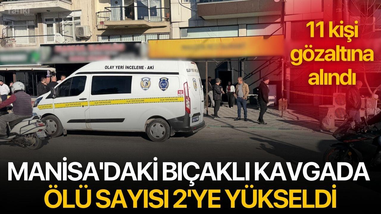 Manisa'daki bıçaklı kavgada ölü sayısı 2'ye yükseldi