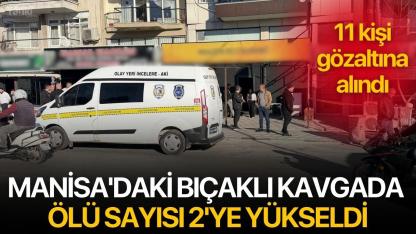Manisa'daki bıçaklı kavgada ölü sayısı 2'ye yükseldi
