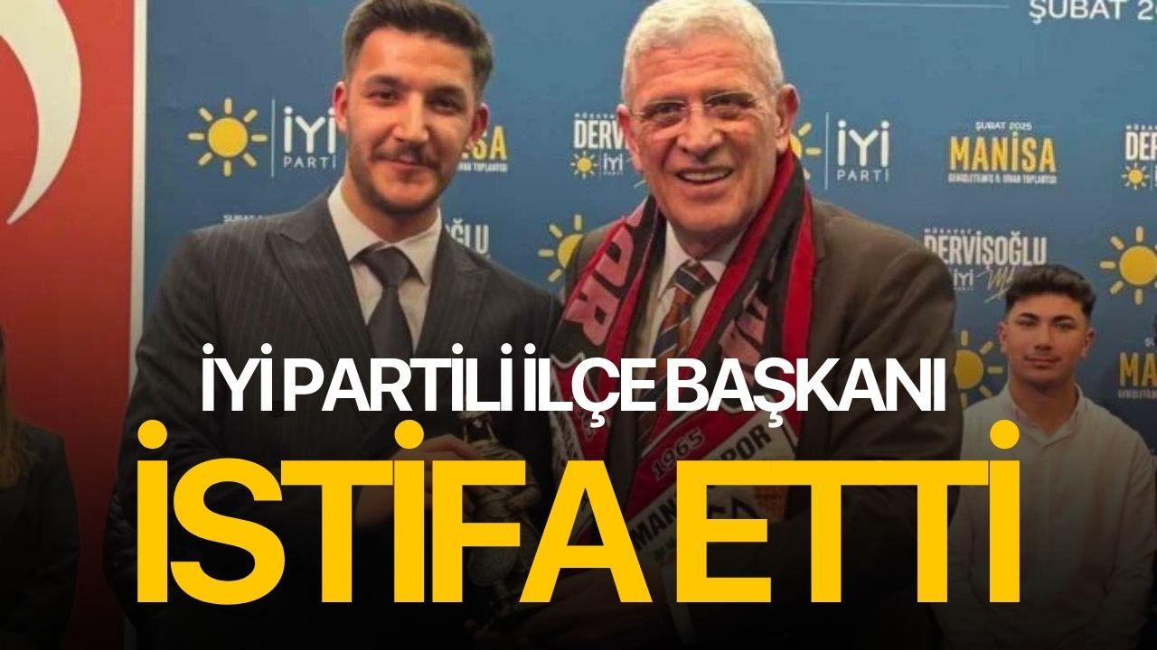 İYİ Partili ilçe başkanı istifa etti