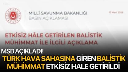 MSB: Türk Hava Sahasına Giren Balistik Mühimmat Etkisiz Hale Getirildi