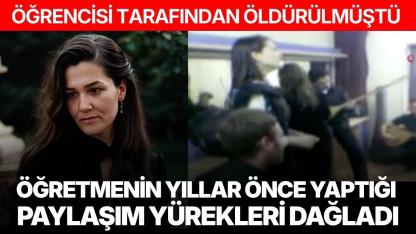 Öğrencisinin öldürdüğü öğretmenin yıllar önceki paylaşımı yürekleri dağladı