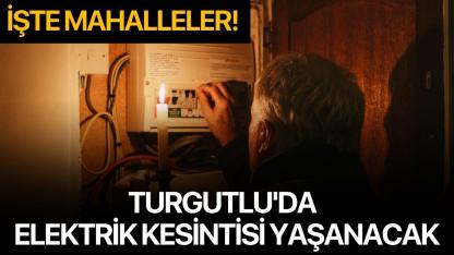 Turgutlu'da  elektrik kesintisi yaşanacak: İşte o mahalleler!