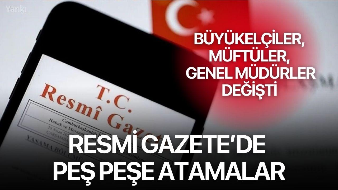 Resmi Gazete’de Peş Peşe Atamalar: Büyükelçiler, Müftüler ve Genel Müdürler Değişti