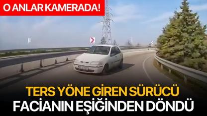 Ters Yöne Giren Sürücü Facianın Eşiğinden Döndü