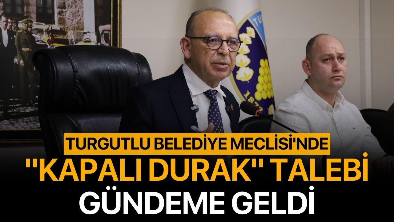 Turgutlu Belediye Meclisi'nde "Kapalı Durak" talebi gündeme geldi