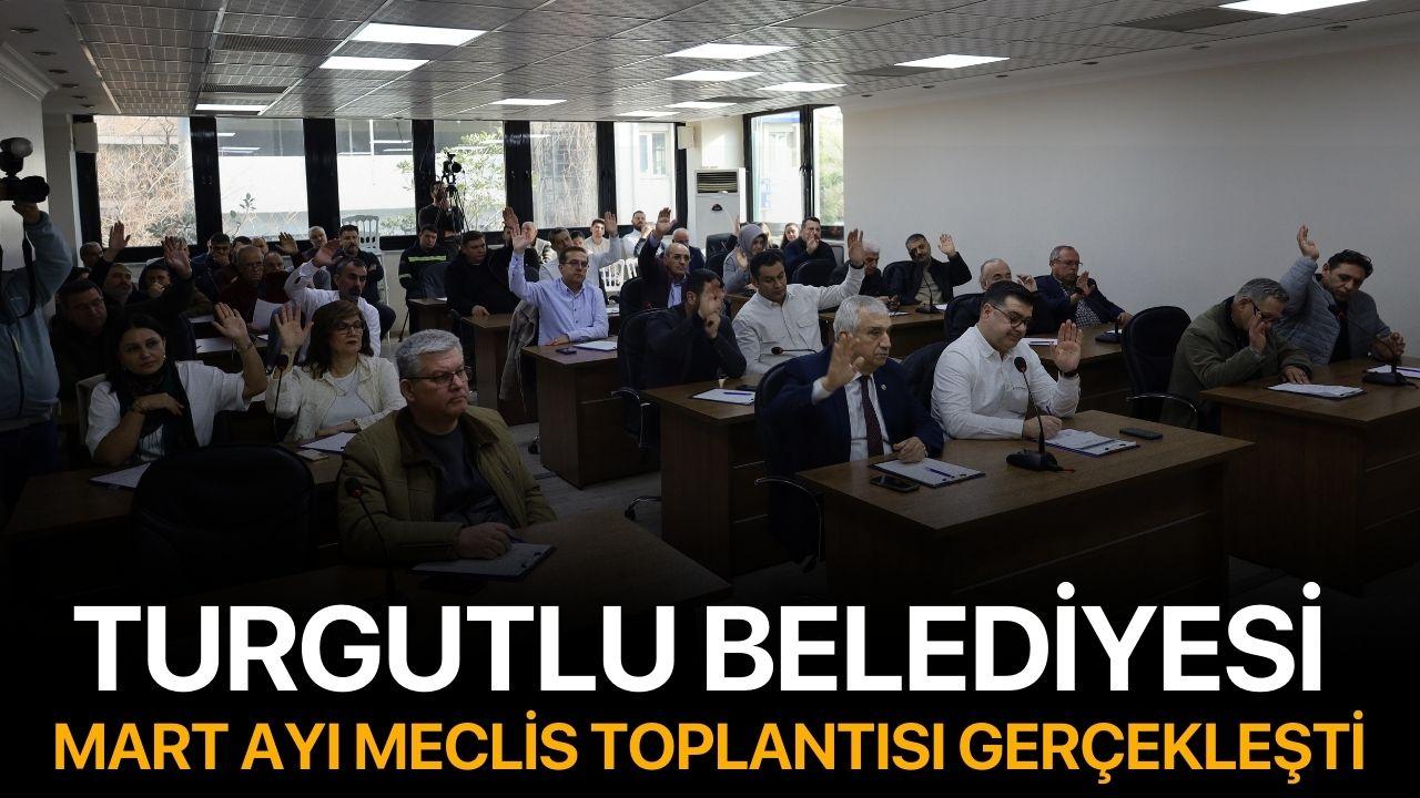 Turgutlu Belediyesi Mart Ayı Meclis Toplantısı Gerçekleşti