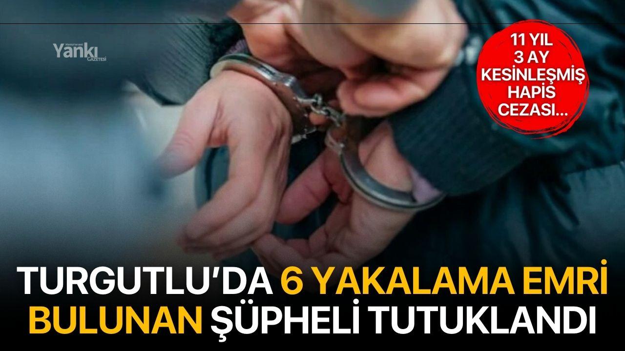 Turgutlu’da 6 Yakalama Emri Bulunan Şüpheli Tutuklandı