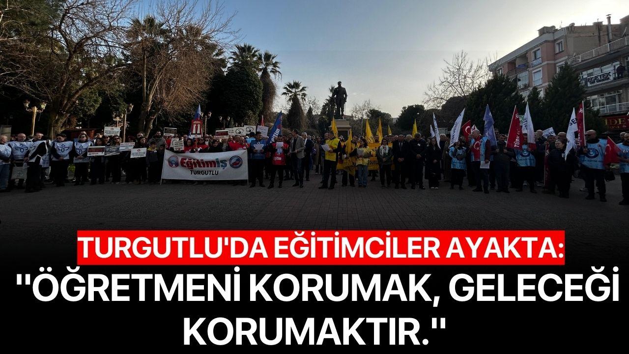 Turgutlu'da eğitimciler ayakta: "Öğretmeni korumak, geleceği korumaktır."