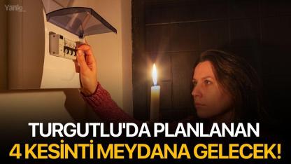 Turgutlu'da planlanan 4 kesinti meydana gelecek!