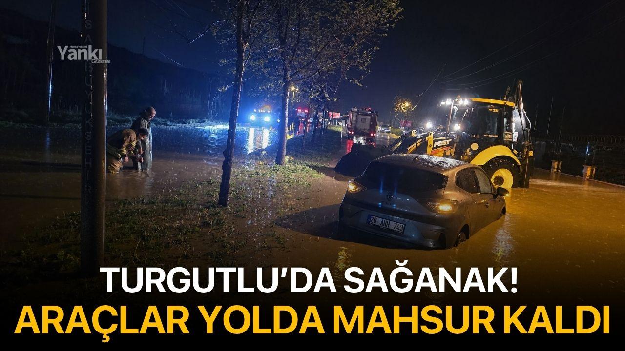 Turgutlu’da sağanak! Araçlar yolda mahsur kaldı