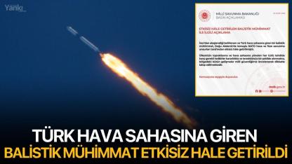 Türk Hava Sahasına Giren Balistik Mühimmat Etkisiz Hale Getirildi