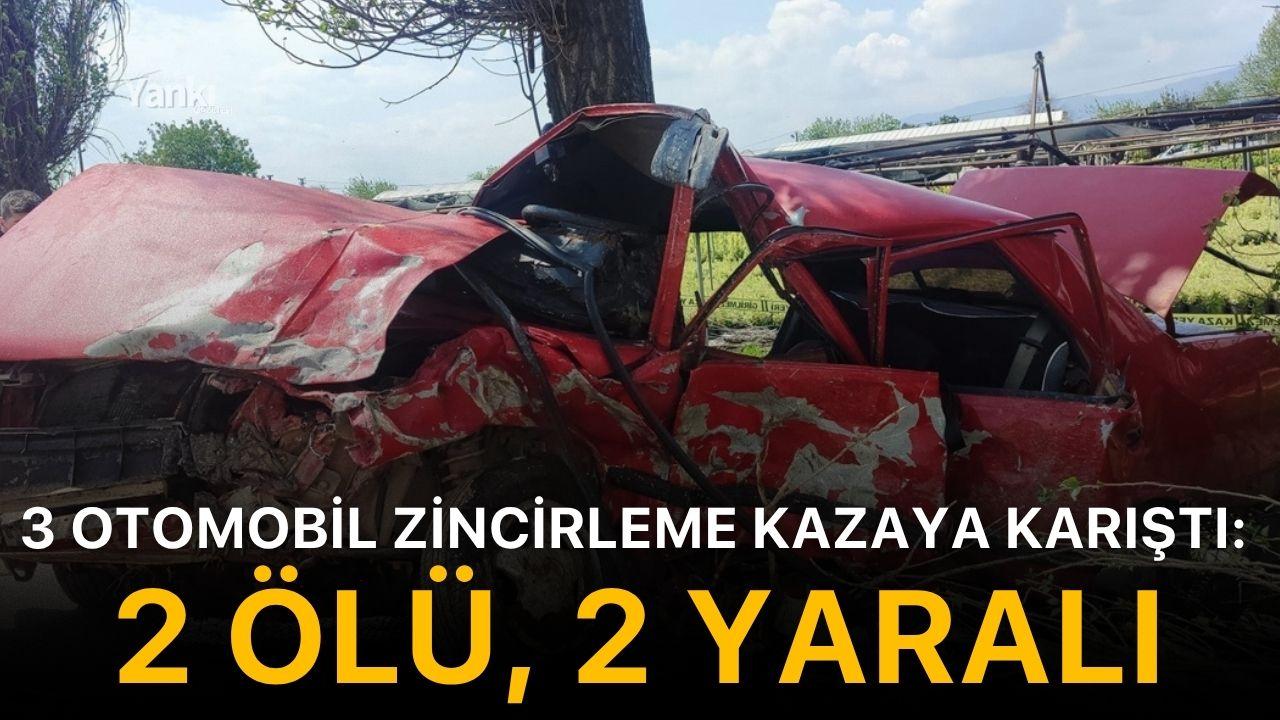 3 otomobil zincirleme kazaya karıştı: 2 ölü, 2 yaralı