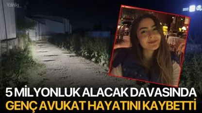 5 Milyonluk Alacak Davasında Genç Avukat Hayatını Kaybetti
