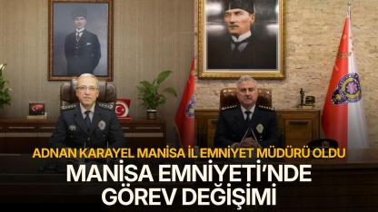 Adnan Karayel Manisa İl Emniyet Müdürü oldu