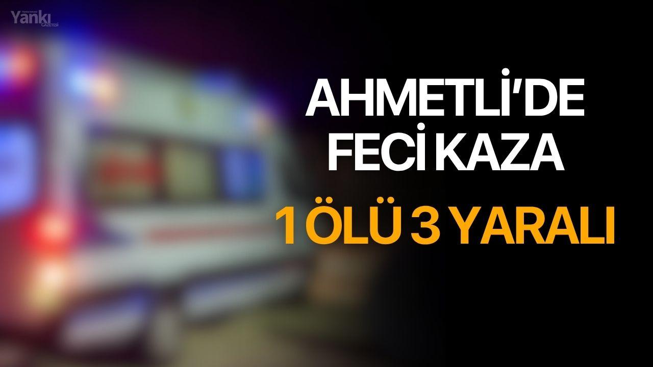 Ahmetli’de feci kaza: 1 ölü, 3 yaralı