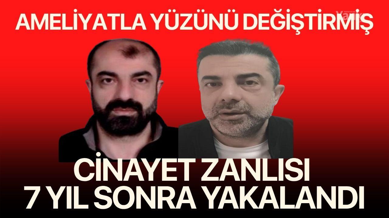 Ameliyat ile yüzünü değiştiren firari cinayet zanlısı, 7 yıl sonra yakalandı