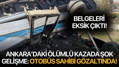 Ankara'daki ölümlü kazada şok gelişme: Otobüs sahibi gözaltında!