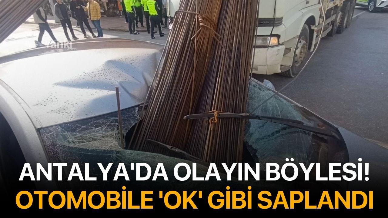 Antalya'da olayın böylesi! Otomobile 'ok' gibi saplandı