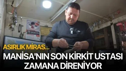 Asırlık miras: Manisa'nın son kirkit ustası zamana direniyor