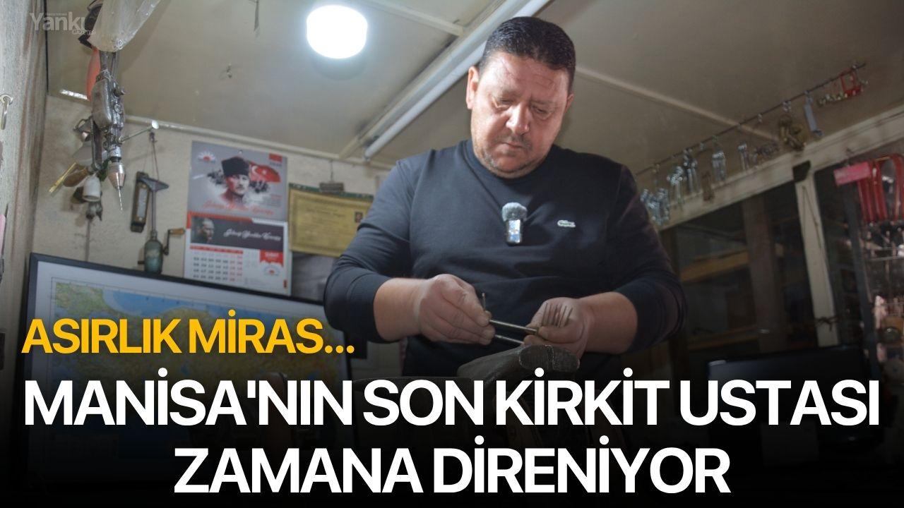 Asırlık miras: Manisa'nın son kirkit ustası zamana direniyor