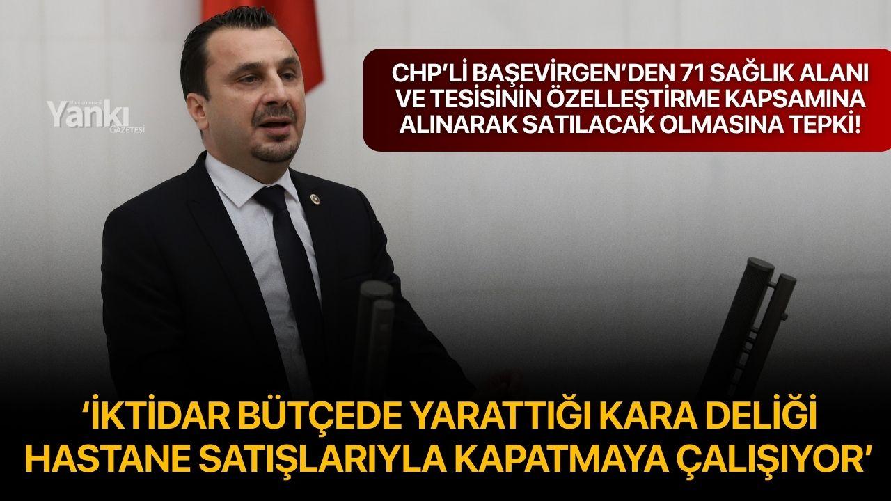Başevirgen: ‘İktidar bütçede yarattığı kara deliği hastane satışlarıyla kapatmaya çalışıyor’