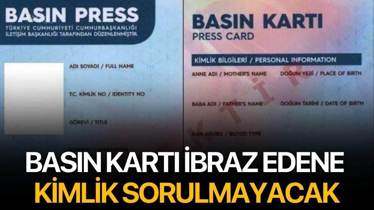 Basın Kartı İbraz Edene Kimlik Sorulmayacak
