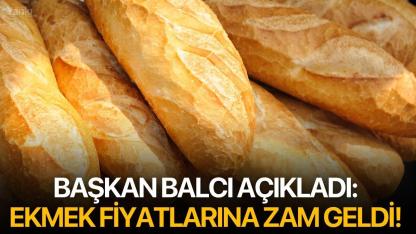 Başkan Balcı açıkladı: Ekmek fiyatlarına zam geldi!