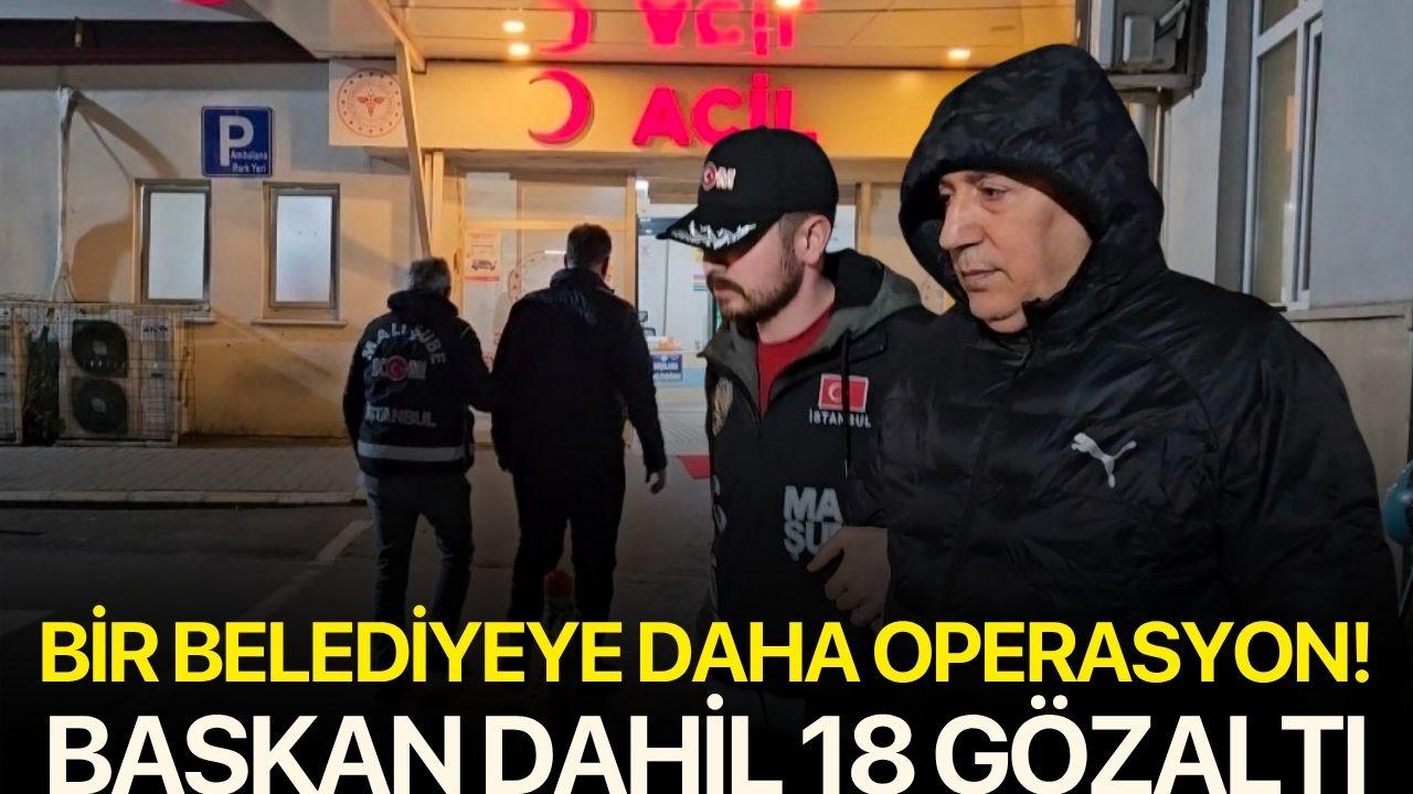 Bir belediyeye daha operasyon! Başkan dahil 18 kişiye gözaltı kararı