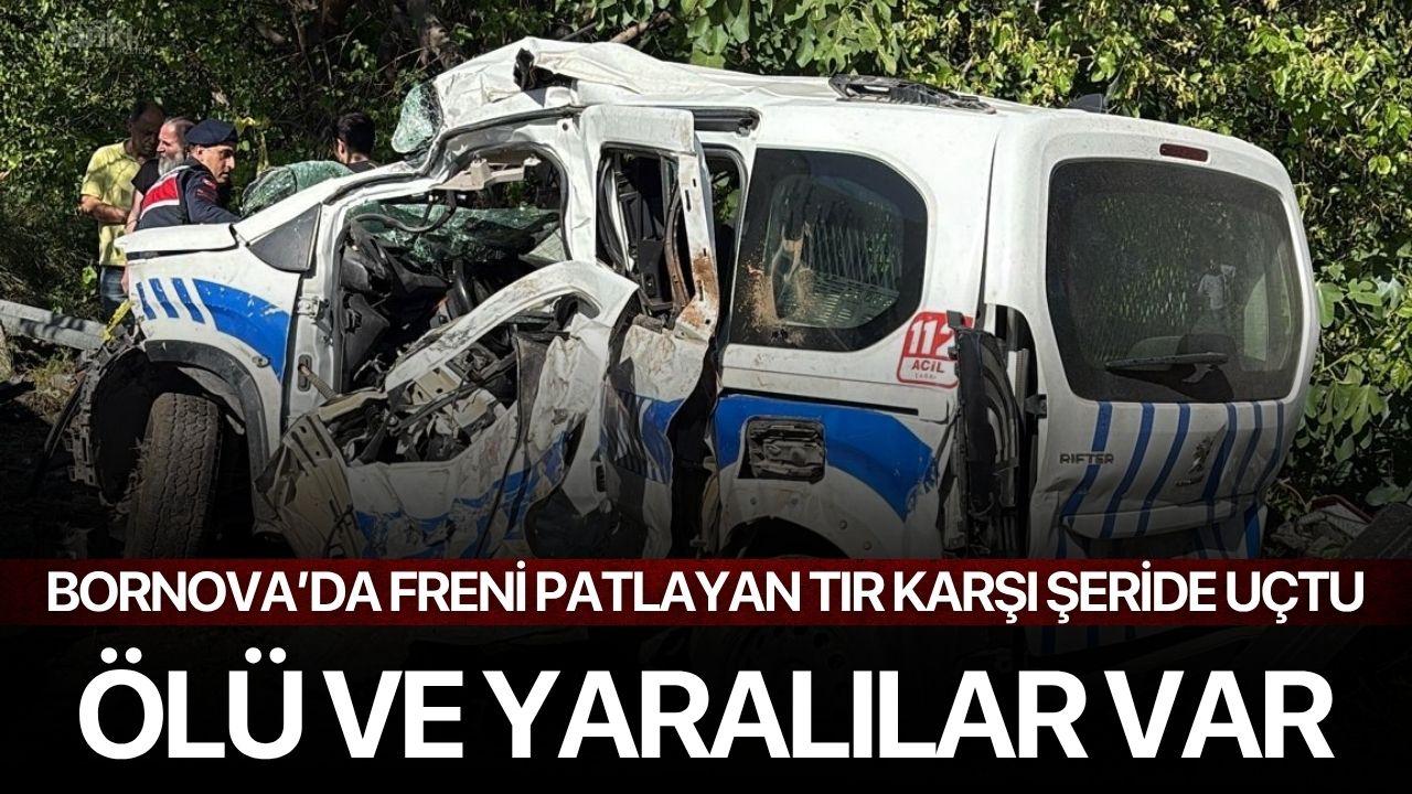 Bornova’da Freni Patlayan Tır Karşı Şeride Uçtu: Ölü ve Yaralılar Var