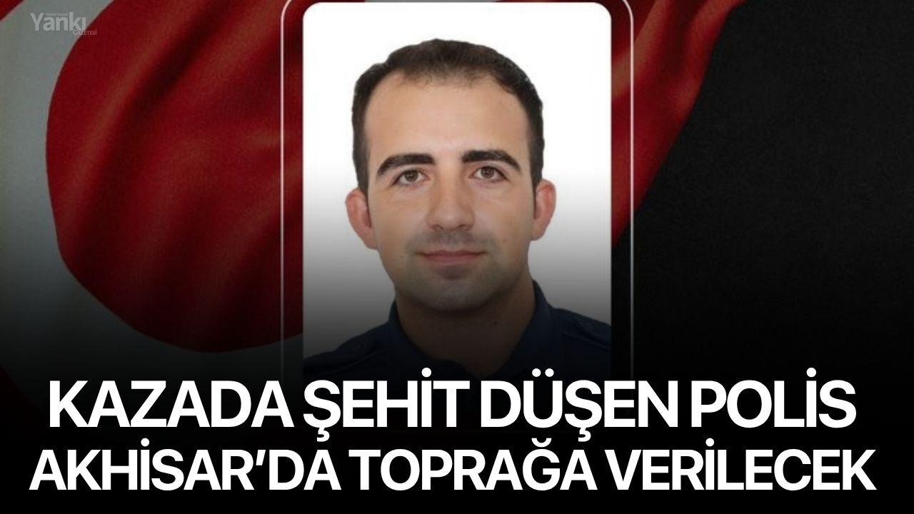 Bornova’daki kazada şehit düşen polis Akhisar’da toprağa verilecek