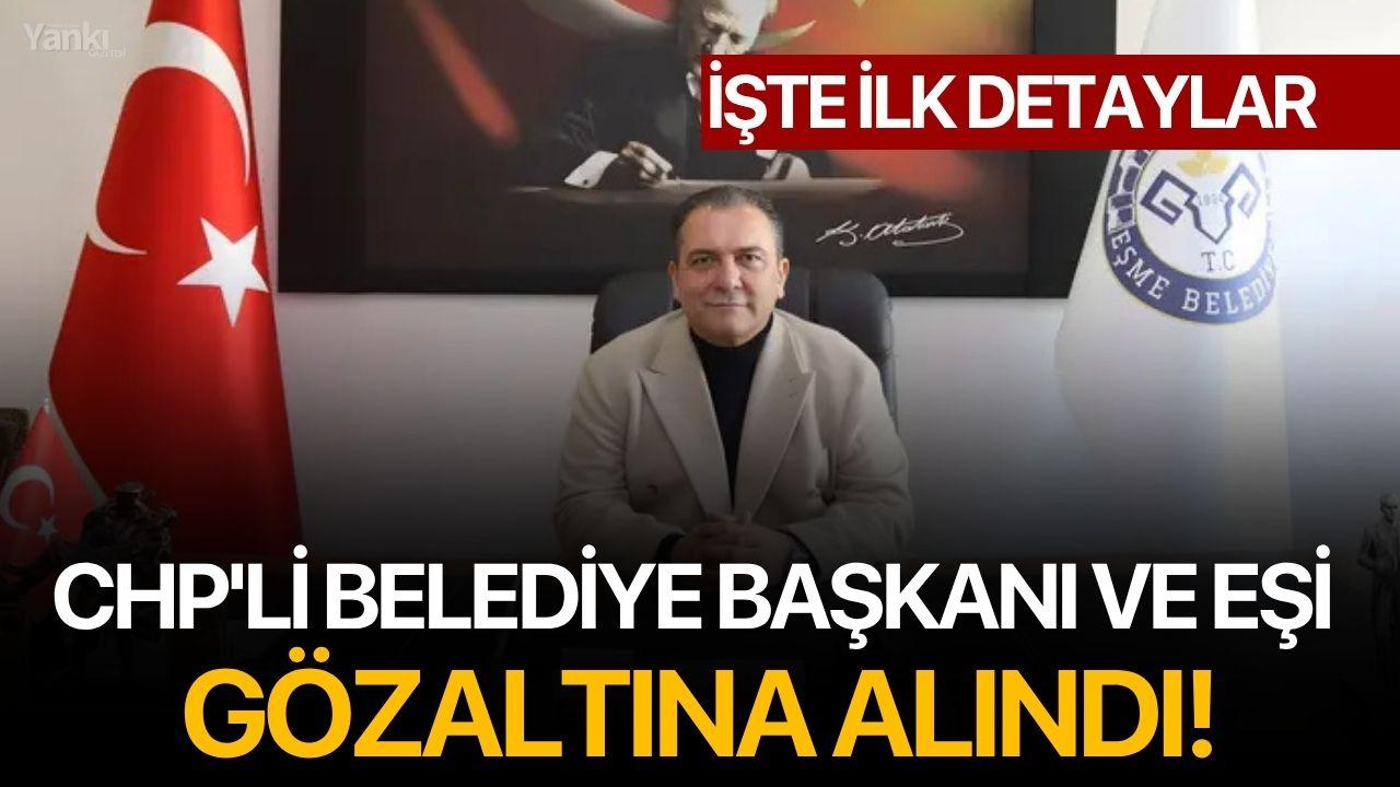 CHP'li Belediye Başkanı ve Eşi Gözaltında! İşte İlk Detaylar