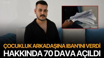 Çocukluk arkadaşına IBAN'ını verdi, hakkında 70 dava açıldı