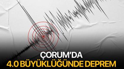 Çorum’da 4.0 büyüklüğünde deprem