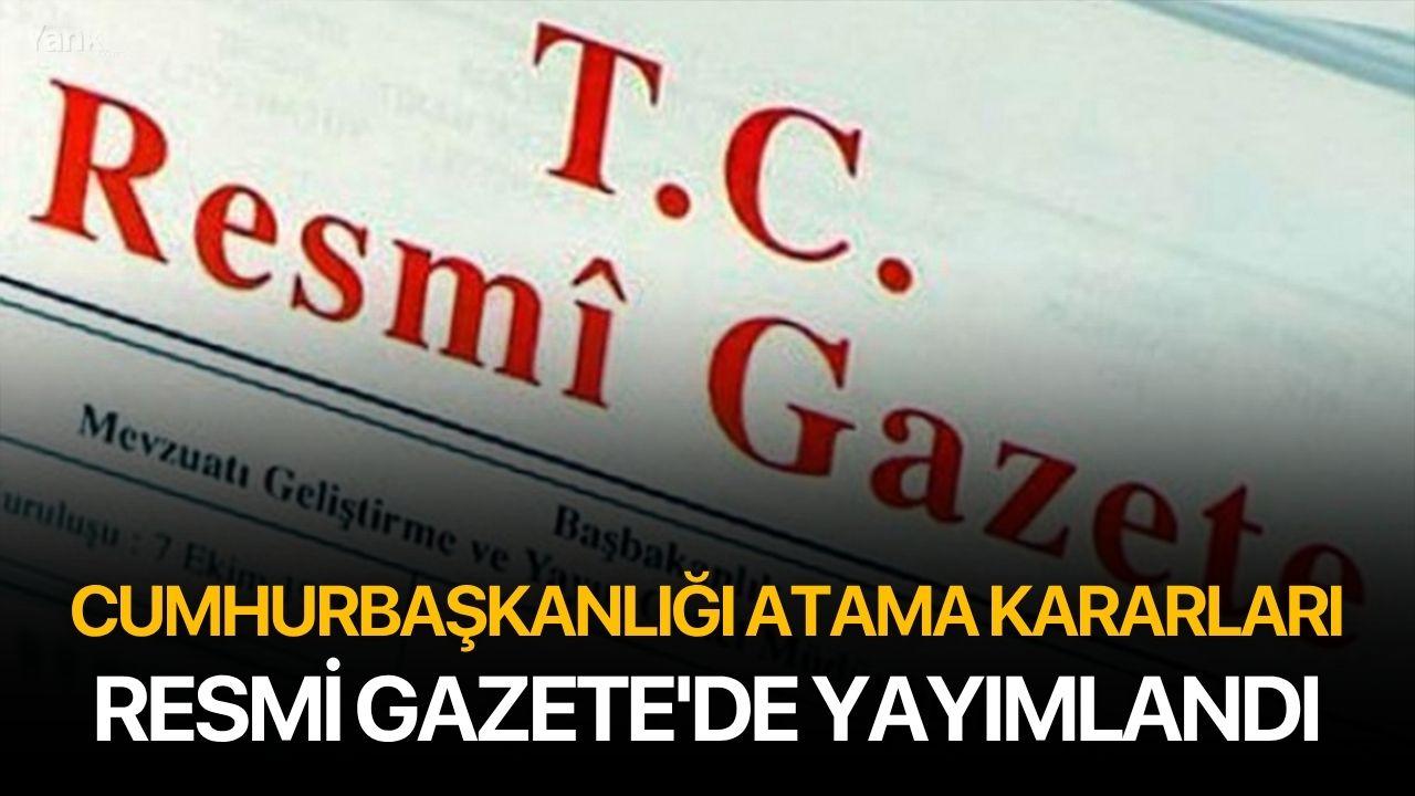 Cumhurbaşkanlığı Atama Kararları Resmi Gazete'de Yayımlandı