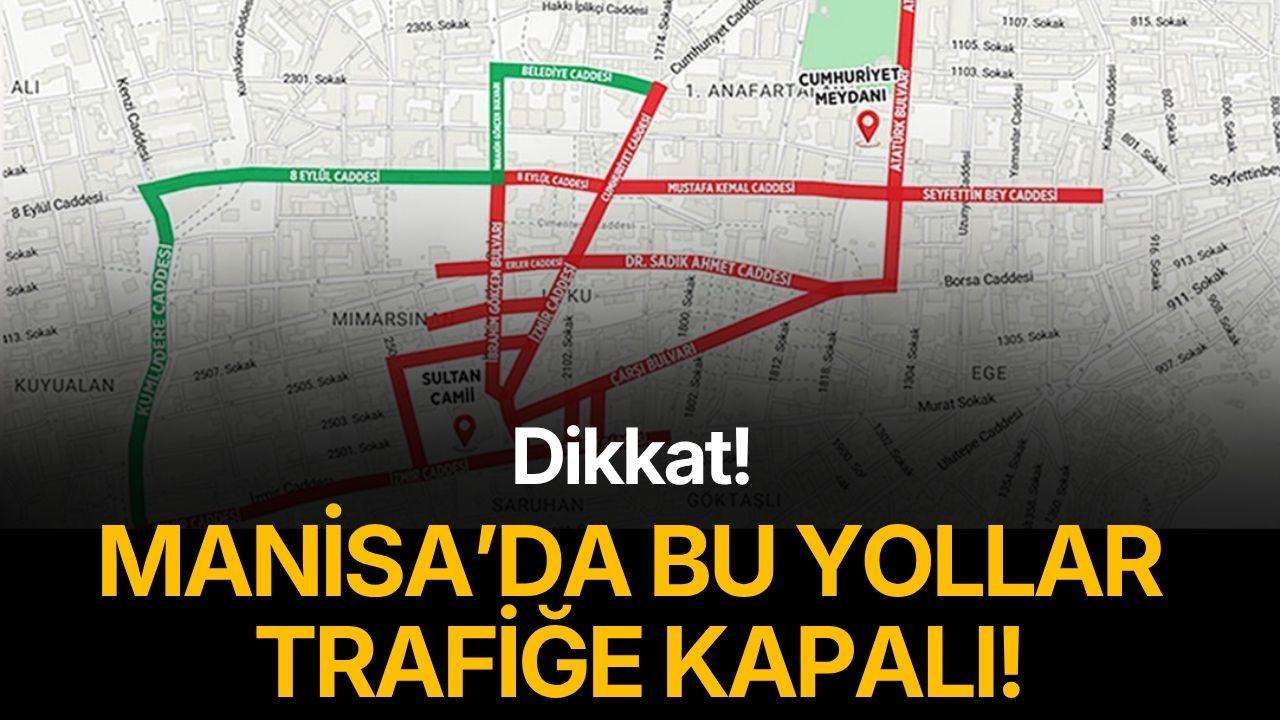 Dikkat! Manisa'da bu yollar trafiğe kapalı
