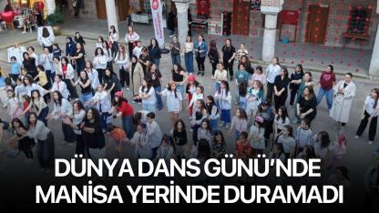 Dünya Dans Günü’nde Manisa Yerinde Duramadı