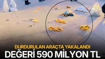 Durdurulan araçta yakalandı! Değeri 590 Milyon TL