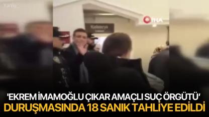 'Ekrem İmamoğlu Çıkar Amaçlı Suç Örgütü’ duruşmasında 18 sanık tahliye edildi